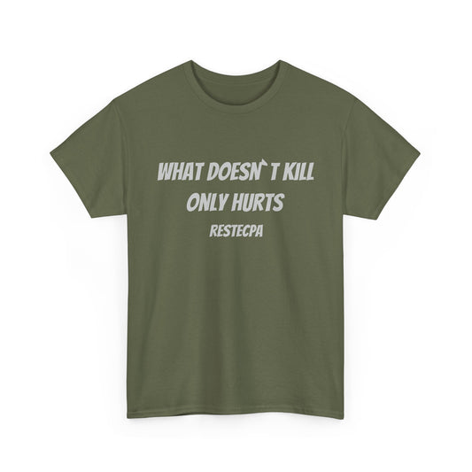 What Doesn't Kill Only Hurts T-Shirt — Sarcastic Quote Tee