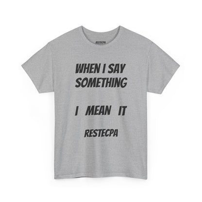 "Say Something, Mean It" T-Shirt — Bold Statement Tee