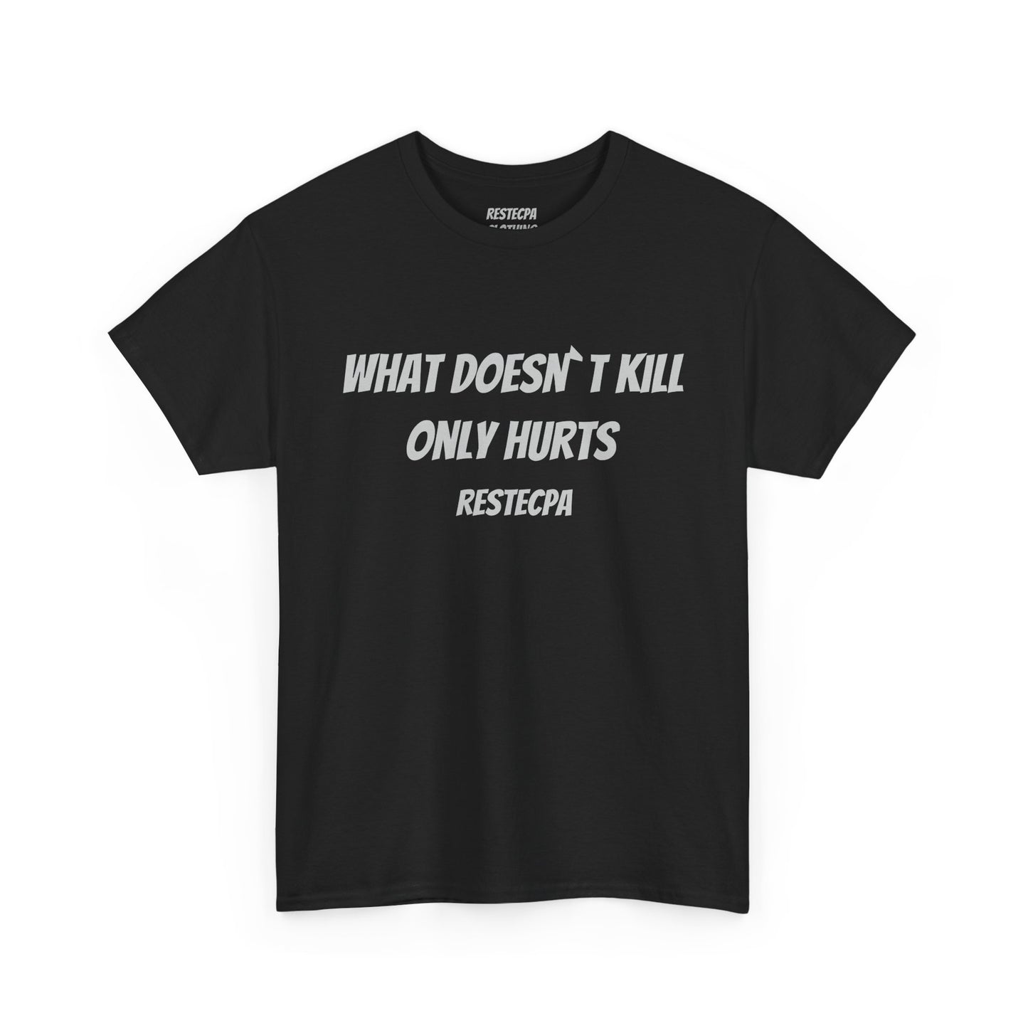 'what doesnt kill only hurts' T-Shirt — Funny Tough-Minded Graphic Tee