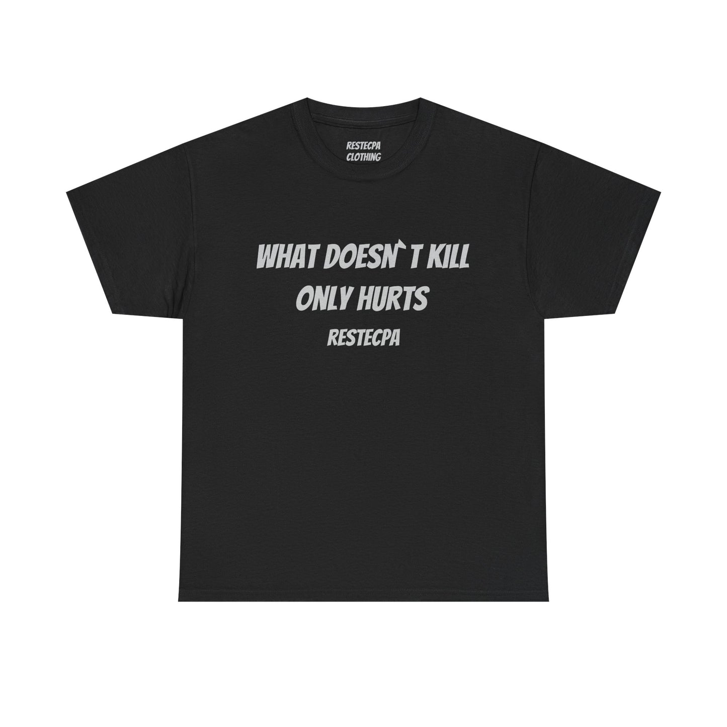 'what doesnt kill only hurts' T-Shirt — Funny Tough-Minded Graphic Tee