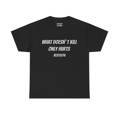 'what doesnt kill only hurts' T-Shirt — Funny Tough-Minded Graphic Tee