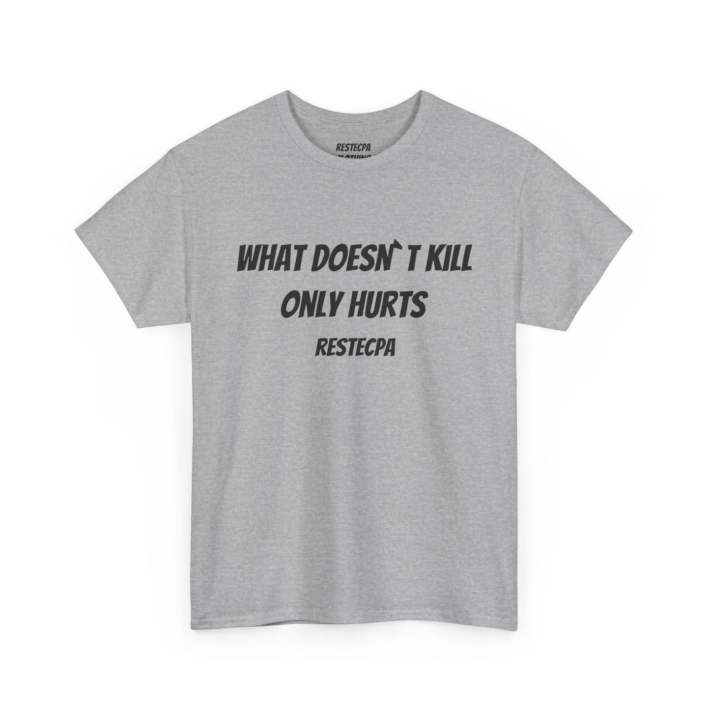'what doesnt kill only hurts' T-Shirt — Funny Tough-Minded Graphic Tee
