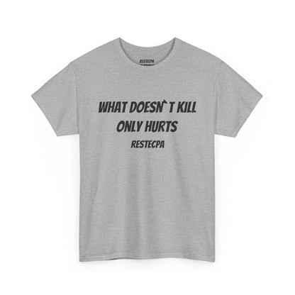 'what doesnt kill only hurts' T-Shirt — Funny Tough-Minded Graphic Tee