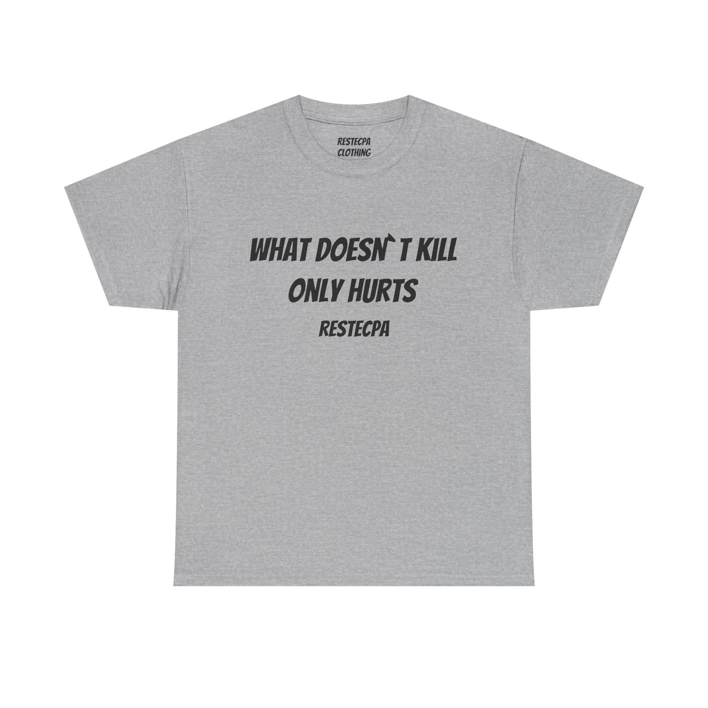 'what doesnt kill only hurts' T-Shirt — Funny Tough-Minded Graphic Tee