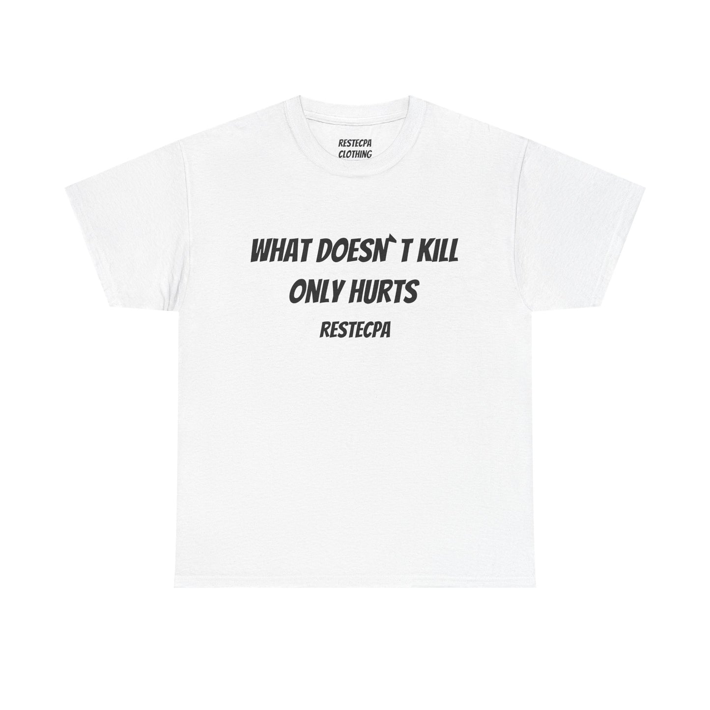 'what doesnt kill only hurts' T-Shirt — Funny Tough-Minded Graphic Tee