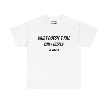 'what doesnt kill only hurts' T-Shirt — Funny Tough-Minded Graphic Tee
