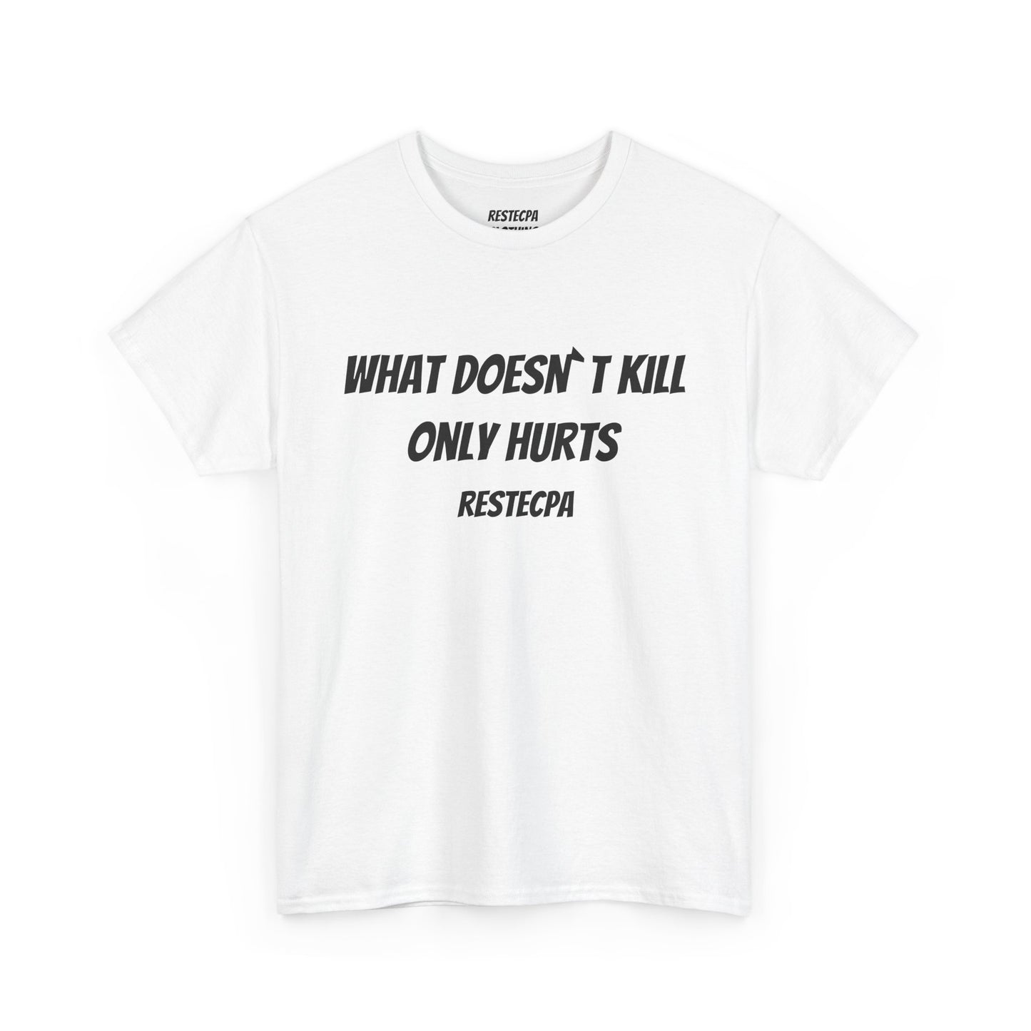 'what doesnt kill only hurts' T-Shirt — Funny Tough-Minded Graphic Tee