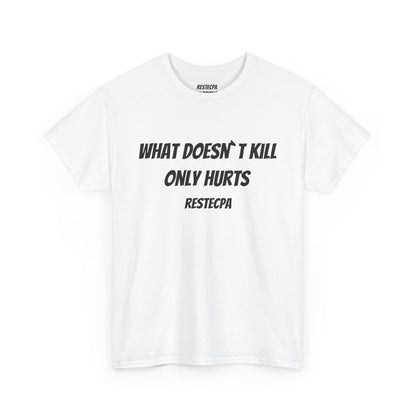 'what doesnt kill only hurts' T-Shirt — Funny Tough-Minded Graphic Tee