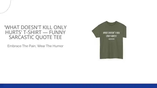 'What Doesn't Kill Only Hurts' T-Shirt &mdash; Funny Sarcastic Quote Tee by@Outfy